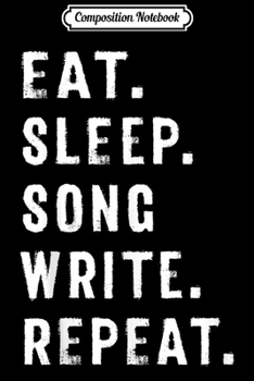 Paperback Composition Notebook: Eat Sleep Song Write Repeat Song Writers Singers Journal/Notebook Blank Lined Ruled 6x9 100 Pages Book