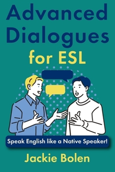 Paperback Advanced Dialogues for ESL: Speak English like a Native Speaker! Book