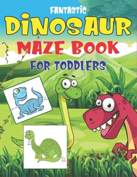 Paperback Fantastic Dinosaur Maze Book for Toddlers: Fun with Learn, Amazing Dinosaur Mazes Activity Book for Children, Great Gift For Boys, Girls, Toddlers & P Book