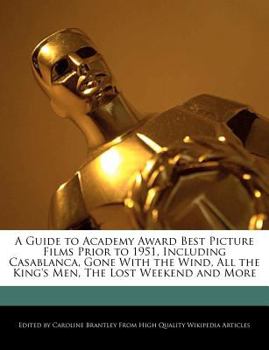 Paperback A Guide to Academy Award Best Picture Films Prior to 1951, Including Casablanca, Gone with the Wind, All the King's Men, the Lost Weekend and More Book