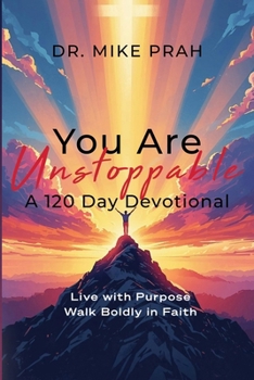 Paperback You Are Unstoppable. A 120-Day Devotional: Live with Purpose. Walk Boldly in Faith Book