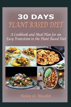 Paperback 30 Days Plant Based Diet: A Cookbook and Meal Plan for an Easy Transition to the Plant Based Diet Book