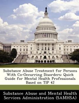 Paperback Substance Abuse Treatment for Persons with Co-Occurring Disorders: Quick Guide for Mental Health Professionals Based on Tip 42 Book