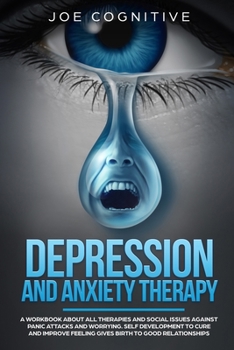 Paperback Depression and Anxiety Therapy: A workbook about all therapies and social issues against panic attacks and worrying. Self development to cure and impr Book