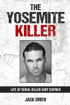 Paperback The Yosemite Killer: Life of Serial Killer Cary Stayner Book