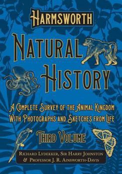 Paperback Harmsworth Natural History - A Complete Survey of the Animal Kingdom - With Photographs and Sketches from Life - Third Volume Book