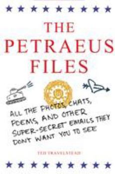 Paperback The Petraeus Files: All the Photos, Chats, Poems, and Other Super-Secret Emails They Don't Want You to See Book