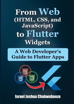 Paperback From Web (HTML, CSS, and JavaScript) to Flutter Widgets: A Web Developer's Guide to Flutter Apps Book