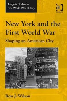 Hardcover New York and the First World War: Shaping an American City Book