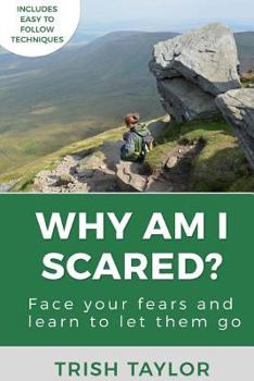 Paperback Why Am I Scared?: Face Your Fears and Learn To Let Them Go Book