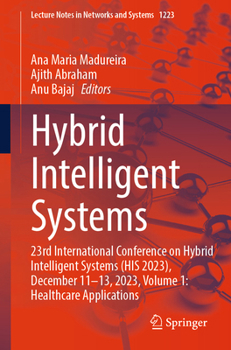 Hybrid Intelligent Systems: 23rd International Conference on Hybrid Intelligent Systems (HIS 2023), December 11-13, 2023, Volume 1: Healthcare ... (Lecture Notes in Networks and Systems, 1223)