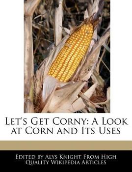 Paperback Let's Get Corny: A Look at Corn and Its Uses Book