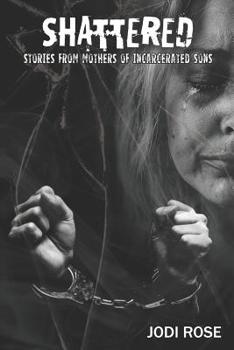 Paperback Shattered: Stories from Mothers of Incarcerated Sons Book