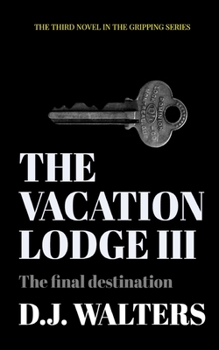 The Vacation Lodge III: The Final Destination - Book #3 of the Vacation Lodge