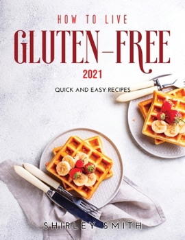 Paperback How to Live Gluten-Free 2021: Quick and Easy Recipes Book