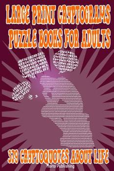 Paperback Large Print Cryptograms Puzzle Books for Adults: 379 Cryptoquotes About Life: Great Cryptographic Puzzles for Beginners, Intermediate & Advanced Solve Book