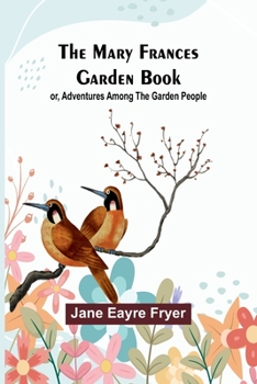 Paperback The Mary Frances Garden Book; or, Adventures Among the Garden People Book