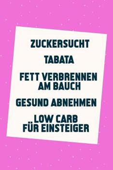 Zuckersucht - Tabata - Fett verbrennen am Bauch - Gesund Abnehmen - Low Carb f�r Einsteiger: Schnell schlank & gesund (5in1 B�cher)