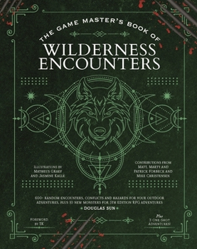 The Game Master's Book of Wilderness Encounters: 600+ random encounters, conflicts and hazards for your outdoor adventures, plus 10 new monsters for 5th Edition RPG adventures (The Game Master Series)