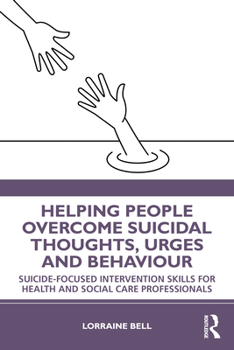 Paperback Helping People Overcome Suicidal Thoughts, Urges and Behaviour: Suicide-focused Intervention Skills for Health and Social Care Professionals Book