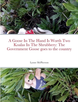 Paperback A Goose In The Hand Is Worth Two Koalas In The Shrubbery: The Government Goose goes to the country Book