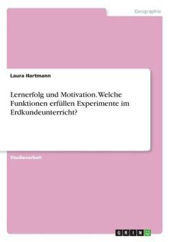Paperback Lernerfolg und Motivation. Welche Funktionen erfüllen Experimente im Erdkundeunterricht? [German] Book