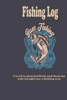 Paperback I used to play football, and then my wife bought me a fishing rod.: Fishing Log: Blank Lined Journal Notebook, 100 Pages, Soft Matte Cover, 6 x 9 In Book