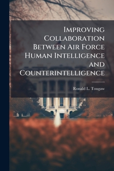 Paperback Improving Collaboration between Air Force Human Intelligence and Counterintelligence Book