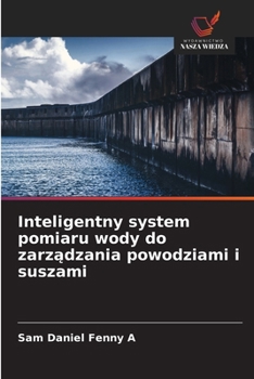 Inteligentny system pomiaru wody do zarzadzania powodziami i suszami (Polish Edition)