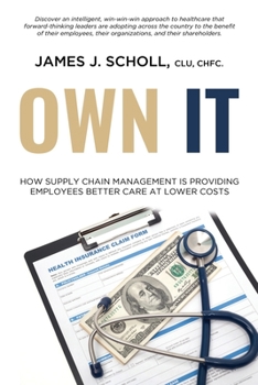 Paperback Own It: How Supply Chain Management Is Providing Employees Better Care At Lower Costs Book