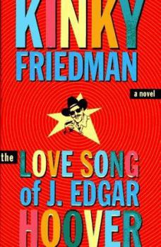 The Love Song of J. Edgar Hoover - Book #9 of the Kinky Friedman