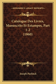 Paperback Catalogue Des Livres, Manuscrits Et Estampes, Part 1-2 (1860) [French] Book