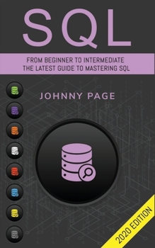 Paperback SQL: From Beginner to Intermediate. The Latest Guide to Mastering SQL (2020 Edition) Book