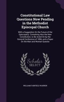 Hardcover Constitutional Law Questions Now Pending in the Methodist Episcopal Church: With a Suggestion On the Future of the Episcopacy. Containing Also the New Book