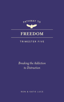 Paperback Pathway to Freedom (Trimester Five): Breaking the Addiction to Distraction Book