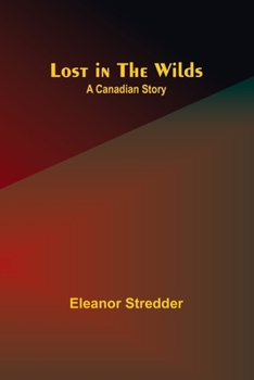 Paperback Lost in the Wilds: A Canadian Story Book