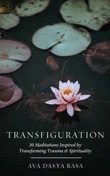 Paperback Transfiguration: 30 Meditations Inspired by Transforming Trauma & Spirituality Book