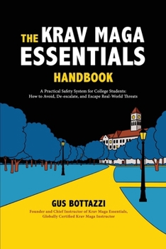 Paperback The Krav Maga Essentials Handbook: A Practical Safety System for College Students; How to Avoid, De-escalate, and Escape Real-World Threats Book
