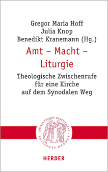 Amt - Macht - Liturgie: Theologische Zwischenrufe Fur Eine Kirche Auf Dem Synodalen Weg (Quaestiones Disputatae) (German Edition)