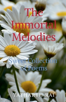 The Immortal Melodies: Sweet Collection of Poems