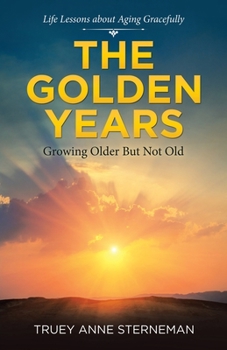 Paperback The Golden Years: Growing Older but Not Old Book