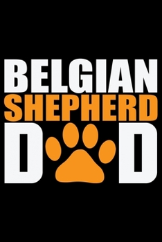Belgian Shepherd Dad: Cool Belgian Shepherd Dog Journal Notebook – Funny Belgian Shepherd - Belgian Shepherd Owner Gifts. 6 x 9 in 120 pages