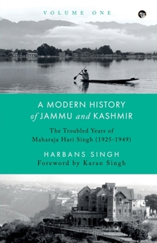 Paperback A Modern History of Jammu and Kashmir, Volume One the Troubled Years of Maharaja Hari Singh (1925-1949) Book