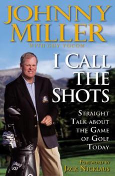 Hardcover I Call the Shots: Straight Talk about the Game of Golf Today Book