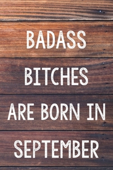 Badass Bitches Are Born In September: 6x9" Lined Wood Pattern Notebook/Journal Birthday Gift Idea For Women, Gag Bday Gifts