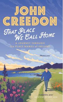 That Place We Call Home: A Journey Through the Place Names of Ireland