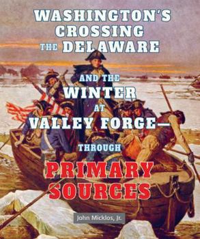 Washington's Crossing the Delaware and the Winter at Valley Forgethrough Primary Sources - Book  of the American Revolution Through Primary Sources