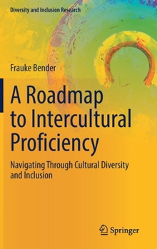 Hardcover A Roadmap to Intercultural Proficiency: Navigating Through Cultural Diversity and Inclusion Book