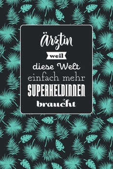 Ärztin weil diese Welt einfach mehr Superheldinnen braucht: Notizbuch mit dezentem Punktraster | 100 Seiten | Superhandliches Format | Soft Cover mit ... | Covermotiv: Tropic Mint (German Edition)