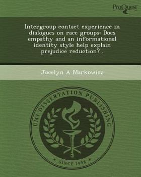 Paperback Intergroup contact experience in dialogues on race groups: Does empathy and an informational identity style help explain prejudice reduction? . Book